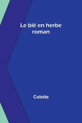 Le bl en herbe: roman