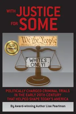 Mit Gerechtigkeit für einige: Politisch aufgeladene Strafprozesse im frühen 20. Jahrhundert, die das heutige Amerika mitgestaltet haben - With Justice for Some: Politically Charged Criminal Trials in the Early 20th Century That Helped Shape Today's America