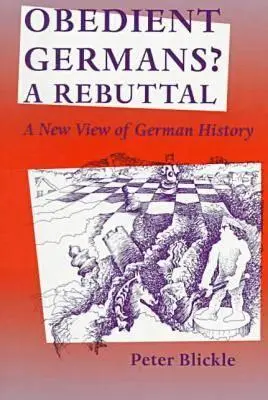 Gehorsame Deutsche? ein Gegenbeweis: Ein neuer Blick auf die deutsche Geschichte - Obedient Germans? a Rebuttal: A New View of German History