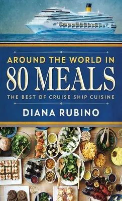 In 80 Mahlzeiten um die Welt: Das Beste aus der Küche von Kreuzfahrtschiffen - Around The World in 80 Meals: The Best Of Cruise Ship Cuisine