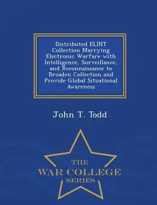 Verteilte Elint-Sammlung, die elektronische Kriegsführung mit Nachrichtendienst, Überwachung und Aufklärung verbindet, um die Sammlung zu erweitern und eine globale Lösung zu bieten - Distributed Elint Collection Marrying Electronic Warfare with Intelligence, Surveillance, and Reconnaissance to Broaden Collection and Provide Global