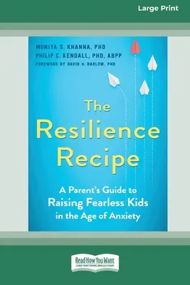 Das Resilienz-Rezept: Ein Leitfaden für Eltern zur Erziehung furchtloser Kinder im Zeitalter der Angst [Großdruck 16 Pt Edition] - The Resilience Recipe: A Parent's Guide to Raising Fearless Kids in the Age of Anxiety [Large Print 16 Pt Edition]