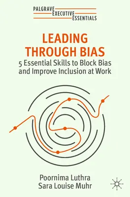 Führen durch Vorurteile: 5 wichtige Fähigkeiten, um Vorurteile zu verhindern und die Integration am Arbeitsplatz zu verbessern - Leading Through Bias: 5 Essential Skills to Block Bias and Improve Inclusion at Work