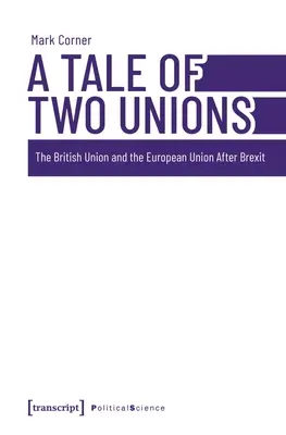 Eine Geschichte von zwei Unionen: Die Britische Union und die Europäische Union nach dem Brexit - A Tale of Two Unions: The British Union and the European Union After Brexit