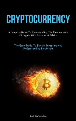 Cryptocurrency (Kryptowährung): A Complete Guide To Understanding The Fundamentals Of Crypto With Investment Advice (The Easy Guide To Bitcoin Investi - Cryptocurrency: A Complete Guide To Understanding The Fundamentals Of Crypto With Investment Advice (The Easy Guide To Bitcoin Investi