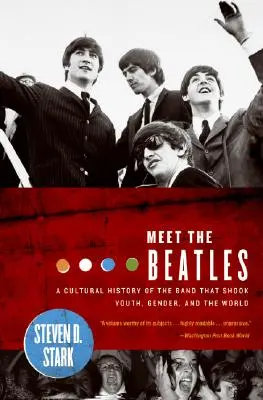 Treffen Sie die Beatles: Eine Kulturgeschichte der Band, die Jugend, Geschlecht und die Welt veränderte - Meet the Beatles: A Cultural History of the Band That Shook Youth, Gender, and the World