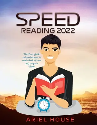 Speed Reading 2022: Der beste Leitfaden, um zu lernen, wie man ein Buch mit mehr als 100 Seiten in 1 Stunde lesen kann - Speed Reading 2022: The Best Guide to learning how to read a book of over 100 pages in 1 hour