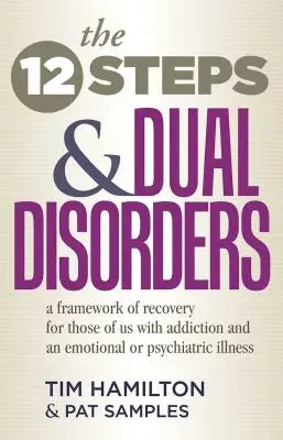 Die Zwölf Schritte und Doppelstörungen: Ein Genesungsrahmen für Menschen mit einer Sucht und einer psychischen oder psychiatrischen Erkrankung - The Twelve Steps and Dual Disorders: A Framework of Recovery for Those of Us with Addiction & an Emotional or Psychiatric Illness