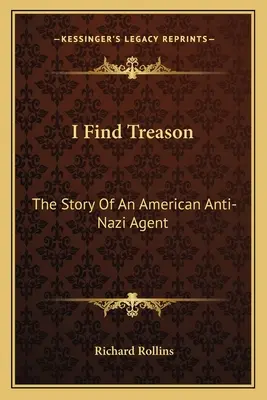 Ich finde Verrat: Die Geschichte eines amerikanischen Anti-Nazi-Agenten - I Find Treason: The Story Of An American Anti-Nazi Agent