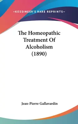 Die homöopathische Behandlung des Alkoholismus (1890) - The Homeopathic Treatment Of Alcoholism (1890)