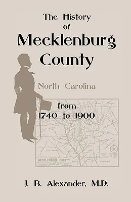 Die Geschichte von Mecklenburg County 1740-1900 (North Carolina) - The History of Mecklenburg County 1740-1900 (North Carolina)