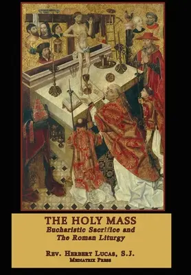 Die Heilige Messe: In zwei Bänden - The Holy Mass: In two volumes