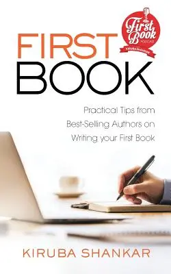 Erstes Buch: Praktische Tipps von Bestseller-Autoren zum Schreiben Ihres ersten Buches - First Book: Practical Tips from Best-selling Authors on Writing Your First Book