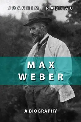 Max Weber: Eine Biographie - Max Weber: A Biography