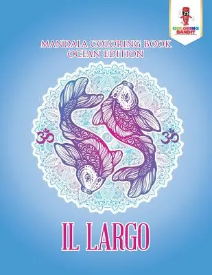 Il Largo: Mandala-Malbuch Ozean Edition - Il Largo: Mandala Coloring Book Ocean Edition
