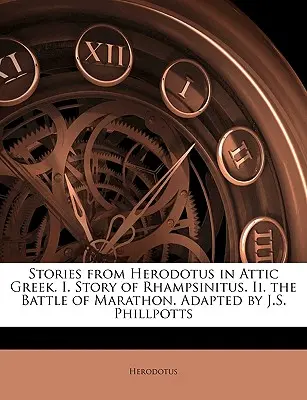 Geschichten von Herodot in attischem Griechisch. I. Die Geschichte des Rhampsinitus. II. Die Schlacht von Marathon. Bearbeitet von J.S. Phillpotts - Stories from Herodotus in Attic Greek. I. Story of Rhampsinitus. II. the Battle of Marathon. Adapted by J.S. Phillpotts