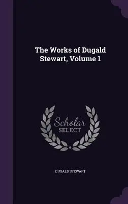 Die Werke von Dugald Stewart, Band 1 - The Works of Dugald Stewart, Volume 1