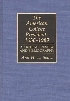 Der amerikanische College-Präsident, 1636-1989: Ein kritischer Rückblick und eine Bibliographie - The American College President, 1636-1989: A Critical Review and Bibliography