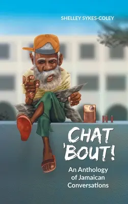 Chat 'Bout!: Eine Anthologie jamaikanischer Unterhaltungen - Chat 'Bout!: An Anthology of Jamaican Conversations