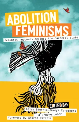 Abolition Feminisms Vol. 2: Feministische Brüche gegen den karzeralen Staat - Abolition Feminisms Vol. 2: Feminist Ruptures Against the Carceral State