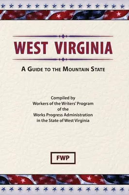 West Virginia: Ein Leitfaden für den Bergstaat (Federal Writers' Project (Fwp)) - West Virginia: A Guide To The Mountain State (Federal Writers' Project (Fwp))