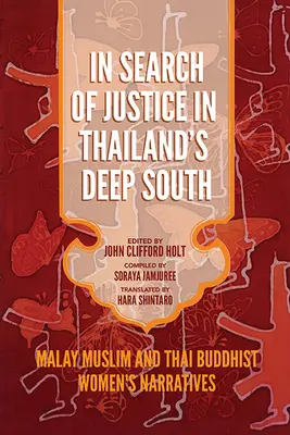 Auf der Suche nach Gerechtigkeit in Thailands tiefem Süden: Erzählungen malaiisch-muslimischer und thailändisch-buddhistischer Frauen - In Search of Justice in Thailand's Deep South: Malay Muslim and Thai Buddhist Women's Narratives