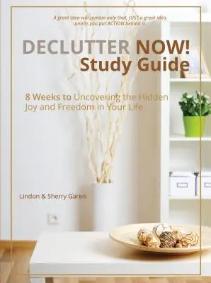 Jetzt entrümpeln! Studienführer: 8 Wochen zur Entdeckung der verborgenen Freude und Freiheit in Ihrem Leben - Declutter Now! Study Guide: 8 Weeks to Uncovering the Hidden Joy and Freedom in Your Life
