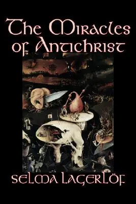 Die Wunder des Antichristen von Selma Lagerlof, Belletristik, Christlich, Action & Abenteuer, Märchen, Volksmärchen, Legenden & Mythologie - The Miracles of Antichrist by Selma Lagerlof, Fiction, Christian, Action & Adventure, Fairy Tales, Folk Tales, Legends & Mythology