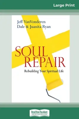 Seele reparieren: Die Wiederherstellung Ihres spirituellen Lebens (16pt Large Print Edition) - Soul Repair: Rebuilding Your Spiritual Life (16pt Large Print Edition)
