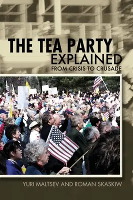 Die Tea Party erklärt: Von der Krise zum Kreuzzug - The Tea Party Explained: From Crisis to Crusade