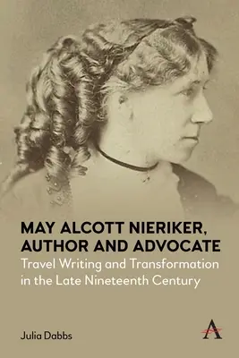 May Alcott Nieriker, Autorin und Anwältin: Reiseschriftstellerei und Transformation im späten neunzehnten Jahrhundert - May Alcott Nieriker, Author and Advocate: Travel Writing and Transformation in the Late Nineteenth Century