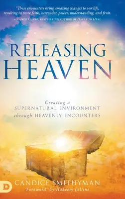 Den Himmel freisetzen: Eine übernatürliche Umgebung durch himmlische Begegnungen schaffen - Releasing Heaven: Creating a Supernatural Environment Through Heavenly Encounters