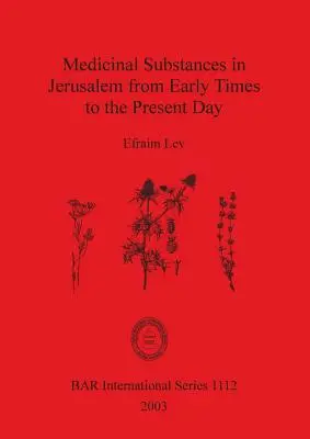 Medizinische Substanzen in Jerusalem von der Frühzeit bis zur Gegenwart - Medicinal Substances in Jerusalem from Early Times to the Present Day
