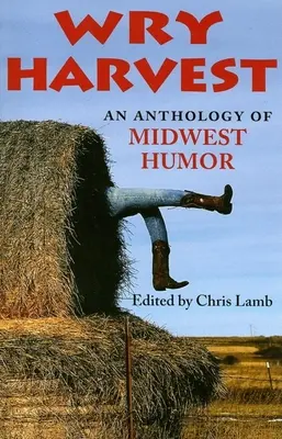 Wry Harvest: Eine Anthologie des Humors des Mittleren Westens - Wry Harvest: An Anthology of Midwest Humor