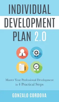 Individueller Entwicklungsplan 2.0: Meistern Sie Ihre berufliche Entwicklung in 4 praktischen Schritten - Individual Development Plan 2.0: Master Your Professional Development in 4 Practical Steps