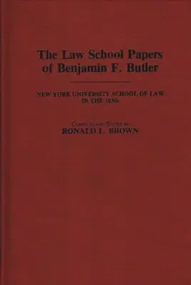 Die juristischen Studienunterlagen von Benjamin F. Butler: Die juristische Fakultät der New York University in den 1830er Jahren - The Law School Papers of Benjamin F. Butler: New York University School of Law in the 1830s