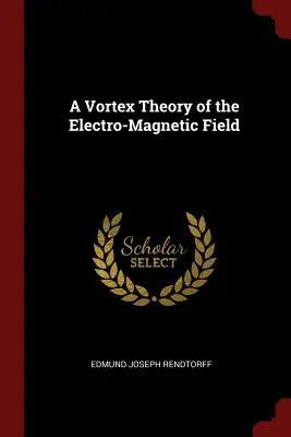 Eine Wirbeltheorie des elektromagnetischen Feldes - A Vortex Theory of the Electro-Magnetic Field