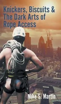Schlüpfer, Kekse und die dunklen Künste des Seilzugangs - Knickers, Biscuits & The Dark Arts of Rope Access