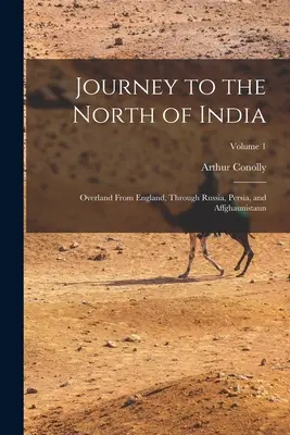 Reise in den Norden Indiens: Auf dem Landweg von England durch Russland, Persien und Affghaunistaun; Band 1 - Journey to the North of India: Overland From England, Through Russia, Persia, and Affghaunistaun; Volume 1