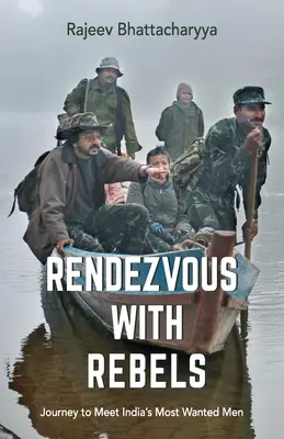 Rendezvous mit Rebellen: Eine Reise zu Indiens meistgesuchten Männern - Rendezvous with Rebels: Journey to Meet India's Most Wanted Men