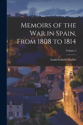 Erinnerungen an den Krieg in Spanien, von 1808 bis 1814; Band 2 - Memoirs of the War in Spain, From 1808 to 1814; Volume 2