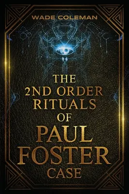 Die Rituale zweiter Ordnung von Paul Foster Case: Zeremonielle Magie - The Second Order Rituals of Paul Foster Case: Ceremonial Magic