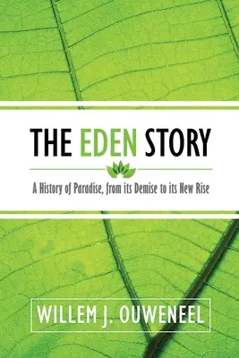 Die Geschichte von Eden: Eine Geschichte des Paradieses, von seinem Untergang bis zu seiner Wiederauferstehung - The Eden Story: A History of Paradise, From its Demise to its New Rise