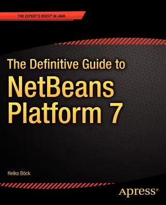 Der endgültige Leitfaden für Netbeans(tm) Platform 7 - The Definitive Guide to Netbeans(tm) Platform 7