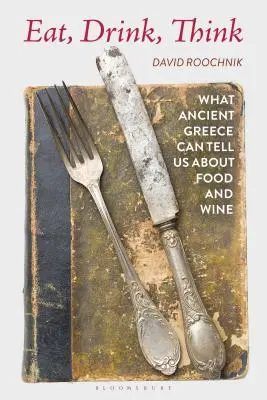 Essen, Trinken, Denken: Was uns das antike Griechenland über Essen und Wein erzählen kann - Eat, Drink, Think: What Ancient Greece Can Tell Us about Food and Wine