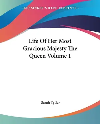 Das Leben Ihrer allergnädigsten Majestät der Königin Band 1 - Life Of Her Most Gracious Majesty The Queen Volume 1