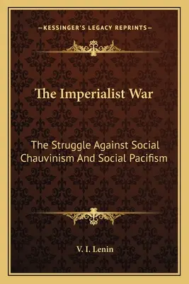 Der imperialistische Krieg: Der Kampf gegen Sozialchauvinismus und Sozialpazifismus - The Imperialist War: The Struggle Against Social Chauvinism And Social Pacifism