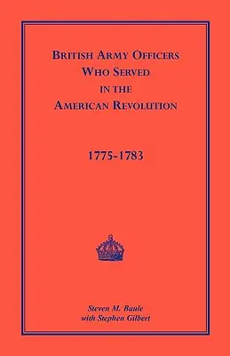 Offiziere der britischen Armee: Wer in der Amerikanischen Revolution diente, 1775-1783 - British Army Officers: Who Served in the American Revolution, 1775-1783