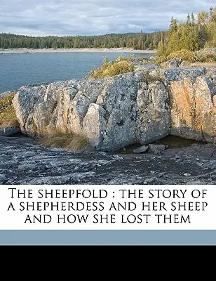 Der Schafstall: Die Geschichte von einer Hirtin und ihren Schafen und wie sie sie verlor - The Sheepfold: The Story of a Shepherdess and Her Sheep and How She Lost Them