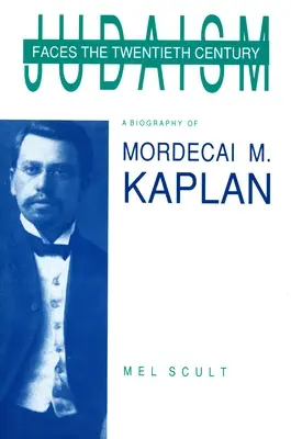 Das Judentum im Angesicht des zwanzigsten Jahrhunderts: Eine Biographie von Mordecai M. Kaplan - Judaism Faces the Twentieth Century: A Biography of Mordecai M. Kaplan